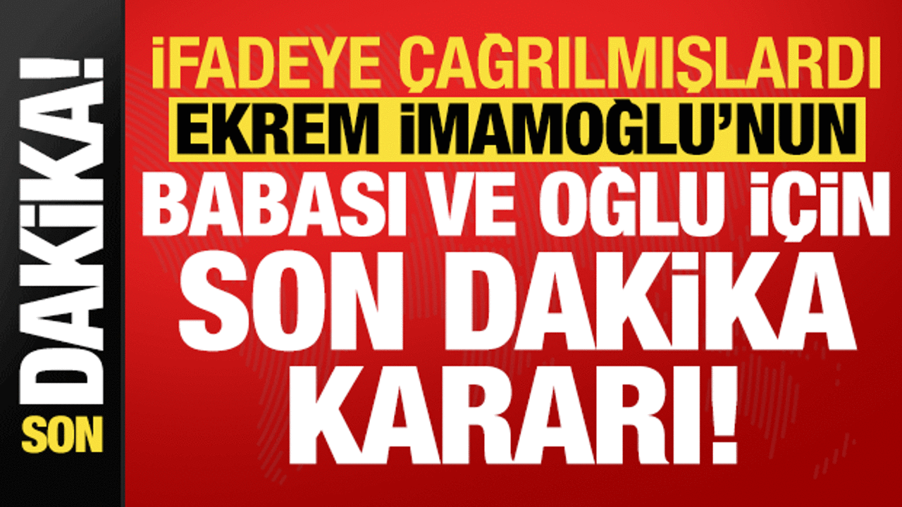 ekrem imamoglunun babasi ve oglu hakkinda son dakika karari jEk69XMF.gif