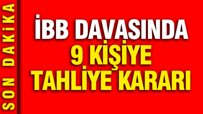 İBB Davasında 9 Kişi Serbest Bırakıldı