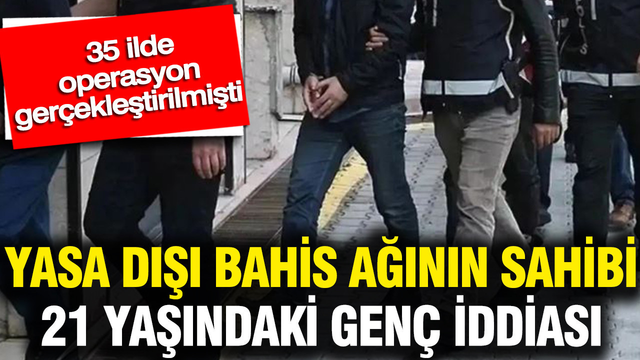 yasa-disi-bahis-aginin-sahibi-21-yasindaki-genc-iddiasi-35-ilde-operasyon-gerceklestirilmisti-EVJ62nwd